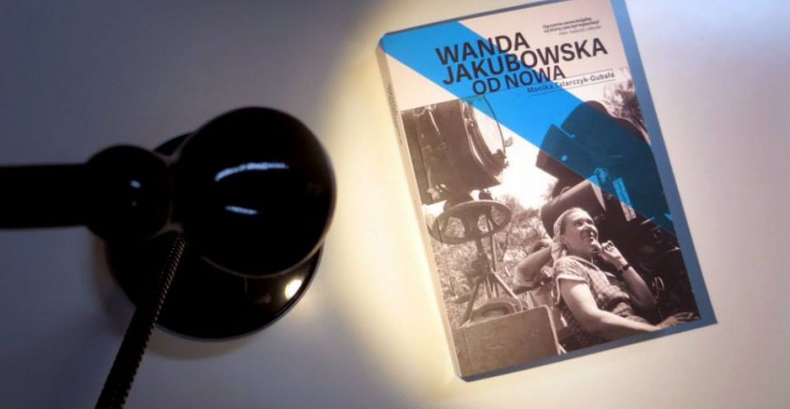 [Warszawa, 21.06.] Wanda Jakubowska, czyli jak dziś pisać biografie politycznie niepoprawne
