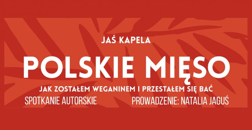 Polskie mięso. Krakowskie spotkanie autorskie Jasia Kapeli 