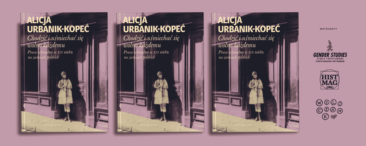 Kobiety nie wybierały pracy seksualnej - Ale Historia o książce Alicji Urbanik-Kopeć