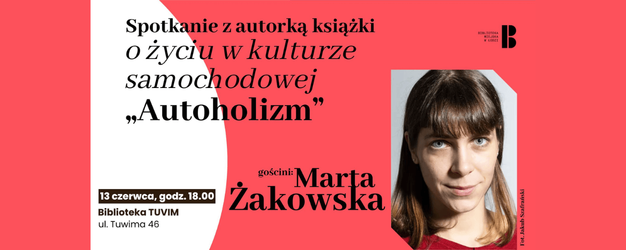 Autoholizm - To się leczy! Spotkanie z Martą Żakowską w Łodzi