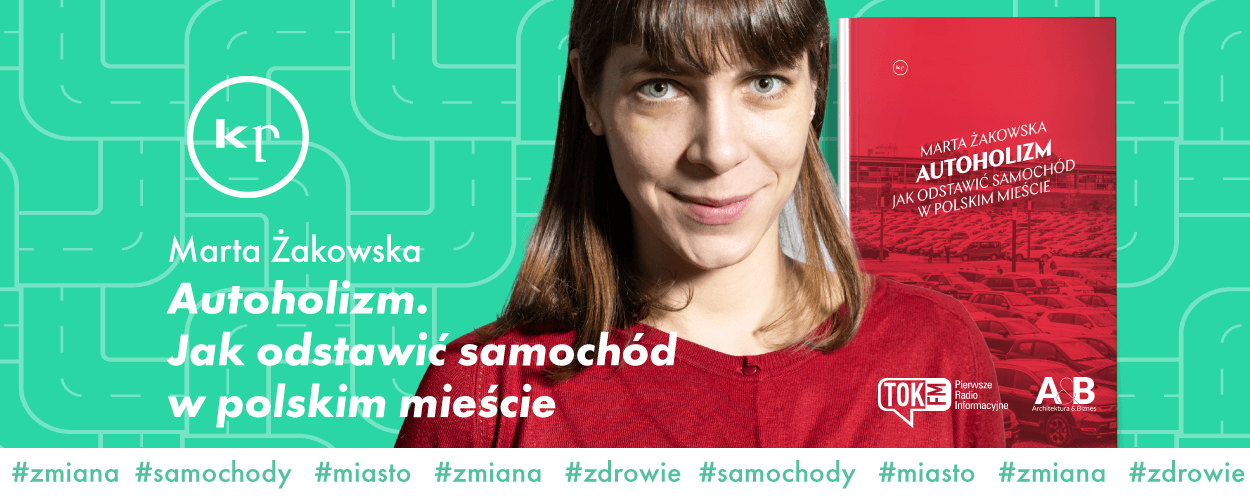 Agora #2 Autoholizm. Jak odstawić samochód w polskim mieście? Spotkanie z Martą Żakowską w Poznaniu