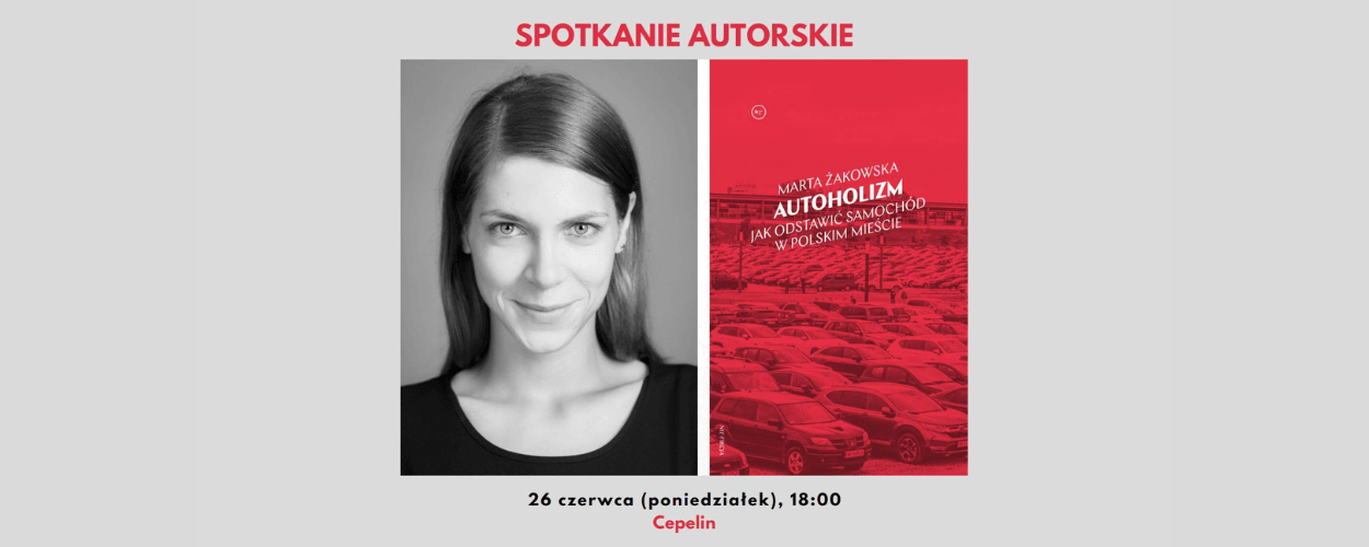 Marta Żakowska - Spotkanie z autorką książki "Autoholizm. Jak odstawić samochód w polskim mieście" w Słupsku