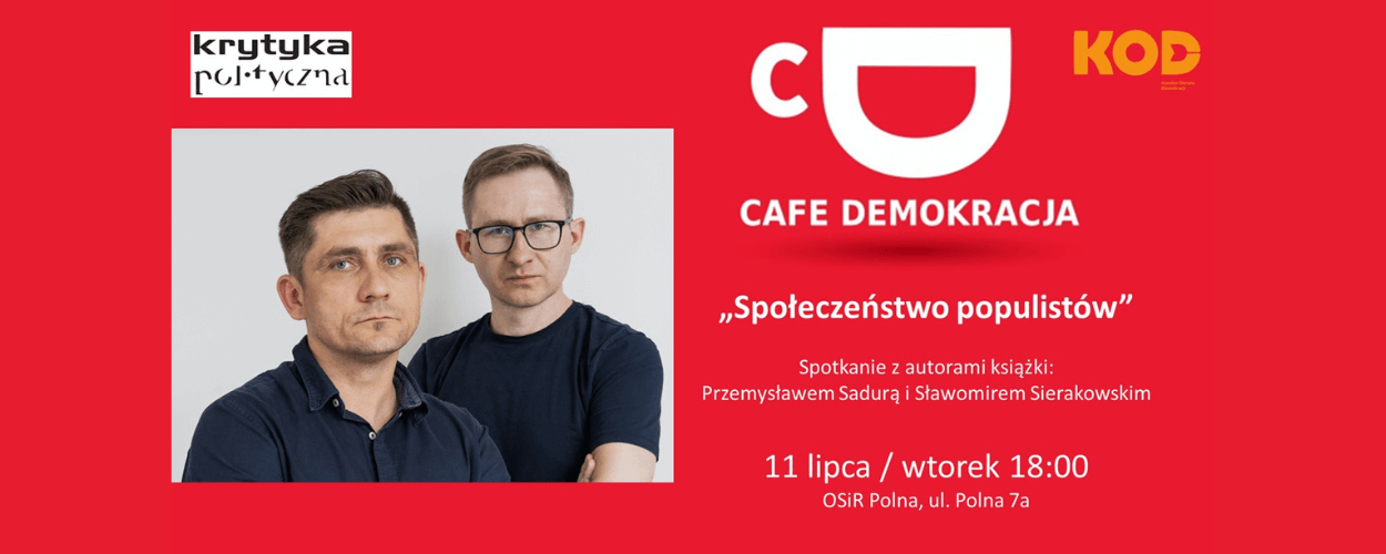 Cafe Demokracja: "Społeczeństwo populistów" - spotkanie z Przemysławem Sadurą i Sławomirem Sierakowskim