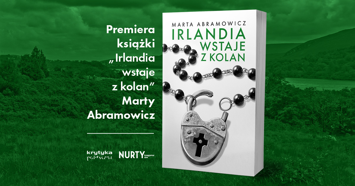 „Irlandia wstaje z kolan” - gdańska premiera nowej książki Marty Abramowicz