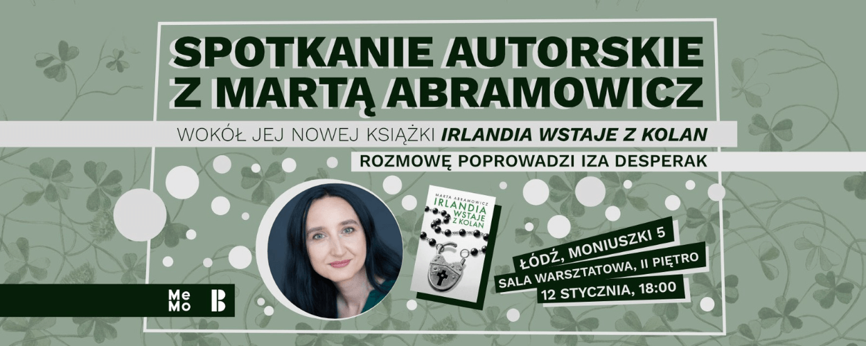 "Irlandia wstaje z kolan" - spotkanie z Martą Abramowicz w Łodzi