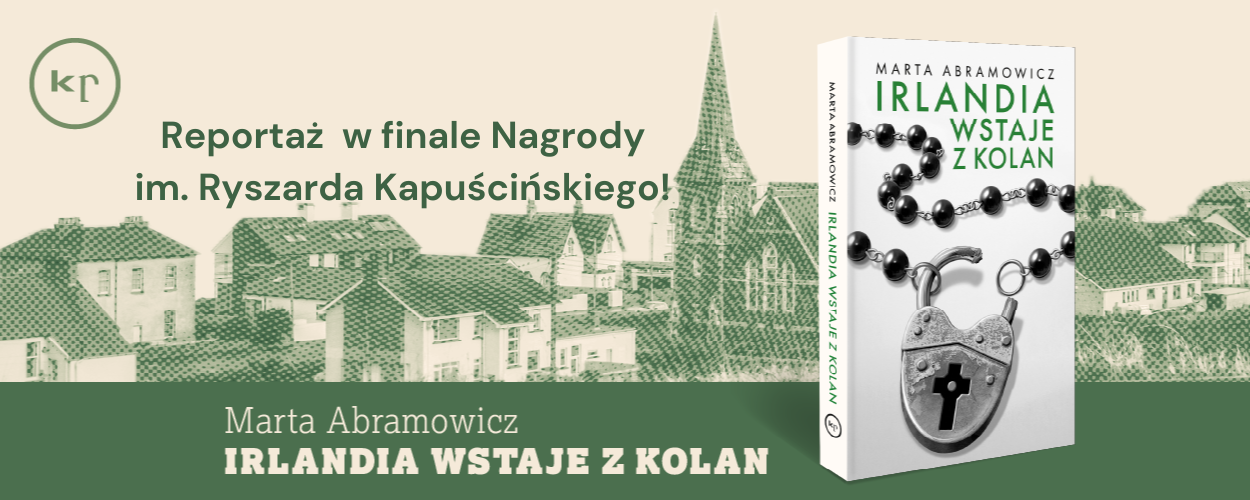 "Irlandia wstaje z kolan" Marty Abramowicz  w finale Nagrody im. Ryszarda Kapuścińskiego