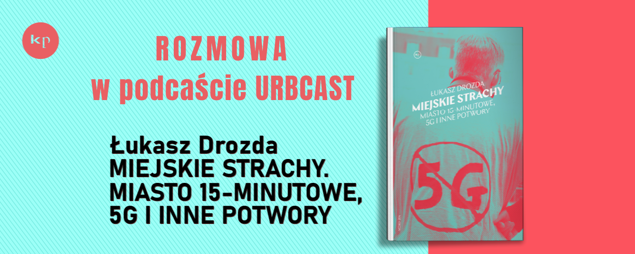 Urbanistyczny populizm w natarciu? Łukasz Drozda w podcaście URBCAST