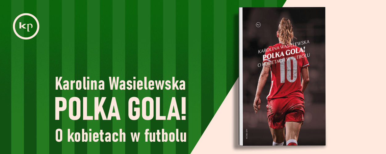 Najciekawsze historie polskich piłkarek – „Polka gola!” Karoliny Wasielewskiej