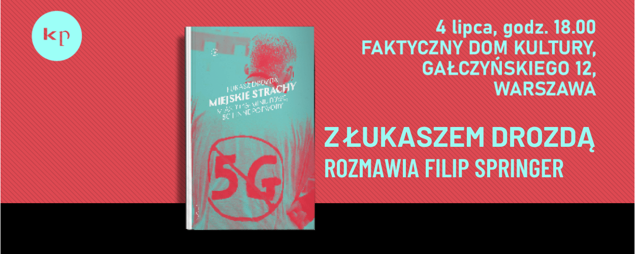 Filip Springer rozmawia z Łukaszem Drozdą o "Miejskich strachach"