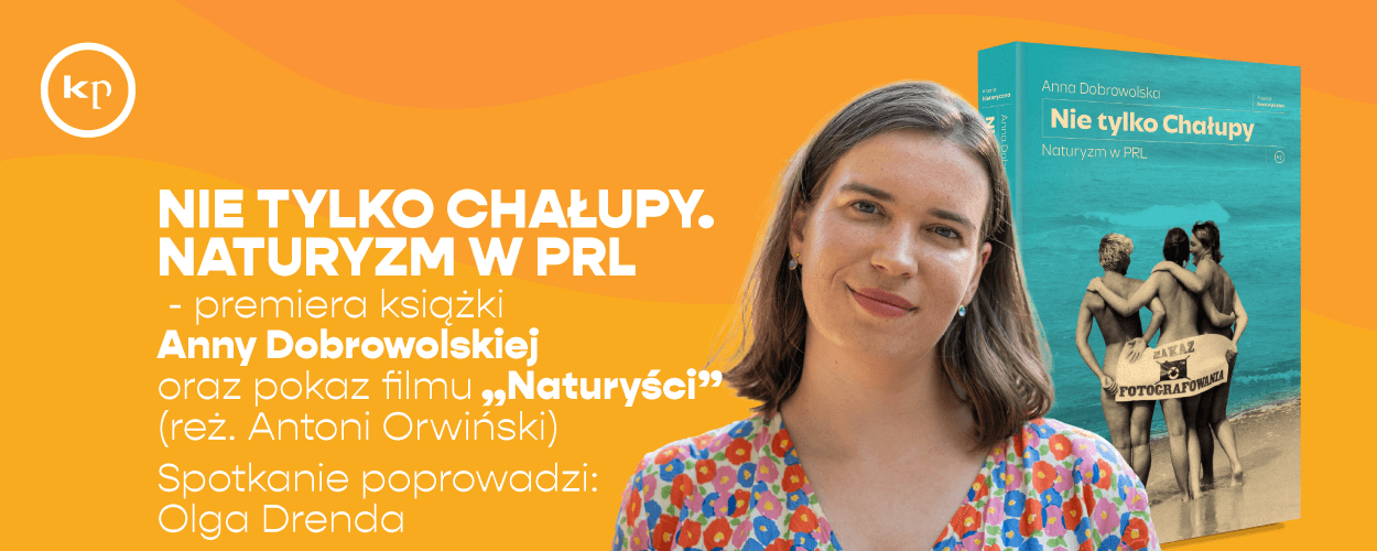 Nie tylko Chałupy. Naturyzm w PRL - Premiera książki Anny Dobrowolskiej i pokaz filmu “Naturyści”