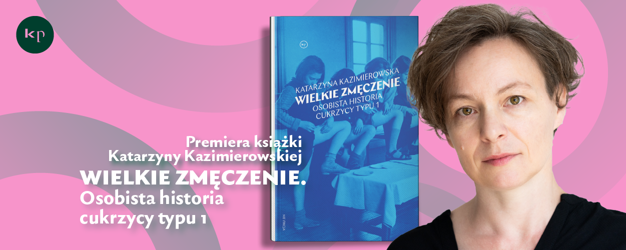 Wielkie zmęczenie. Premiera książki Katarzyny Kazimierowskiej