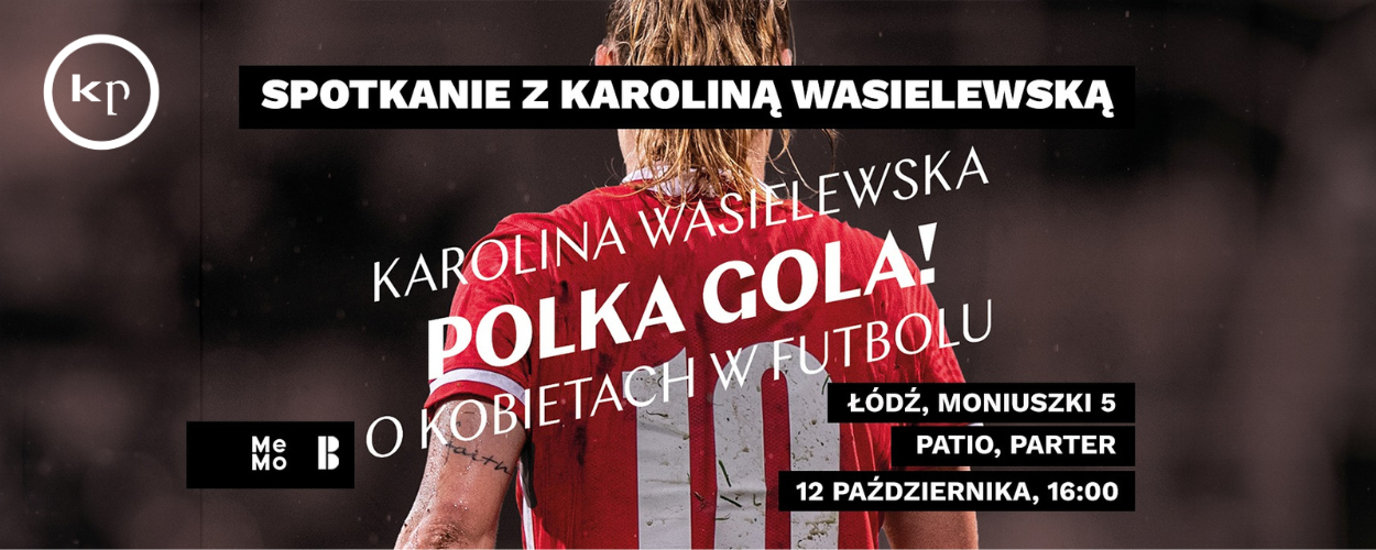 Karolina Wasielewska i "Piłkarki" w Łodzi
