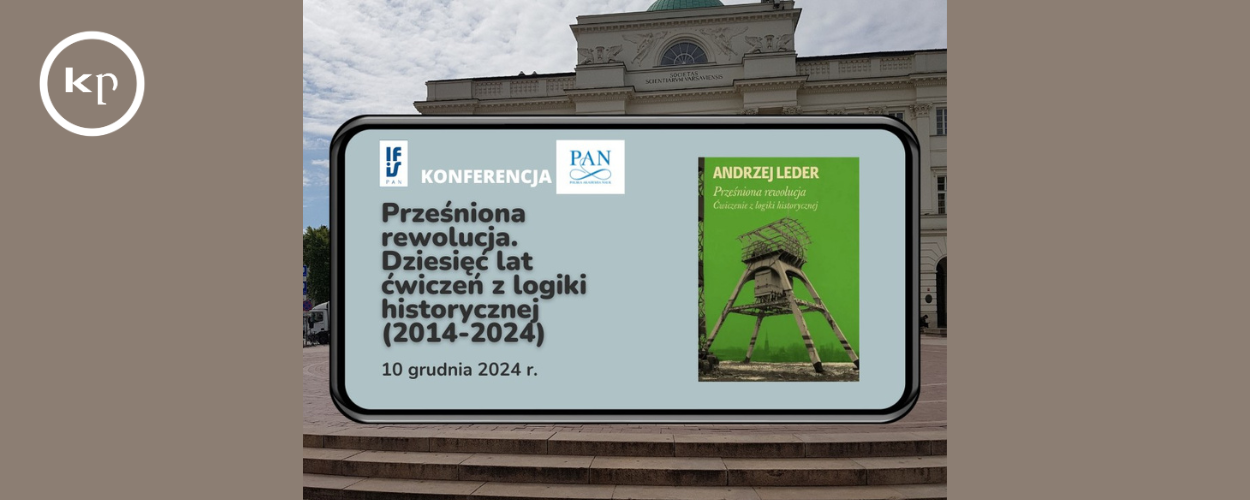 Konferencja: Prześniona rewolucja. Dziesięć lat ćwiczeń z logiki historycznej (2014-2024)