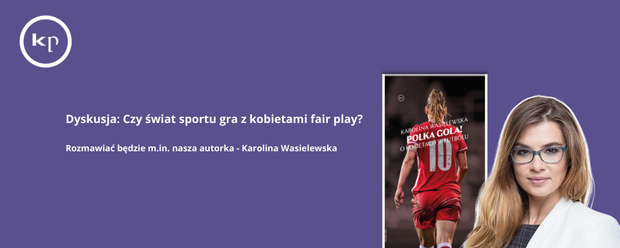Dyskusja: Czy świat sportu gra z kobietami fair play? Rozmawiać będzie m.in. nasza autorka Karolina Wasielewska