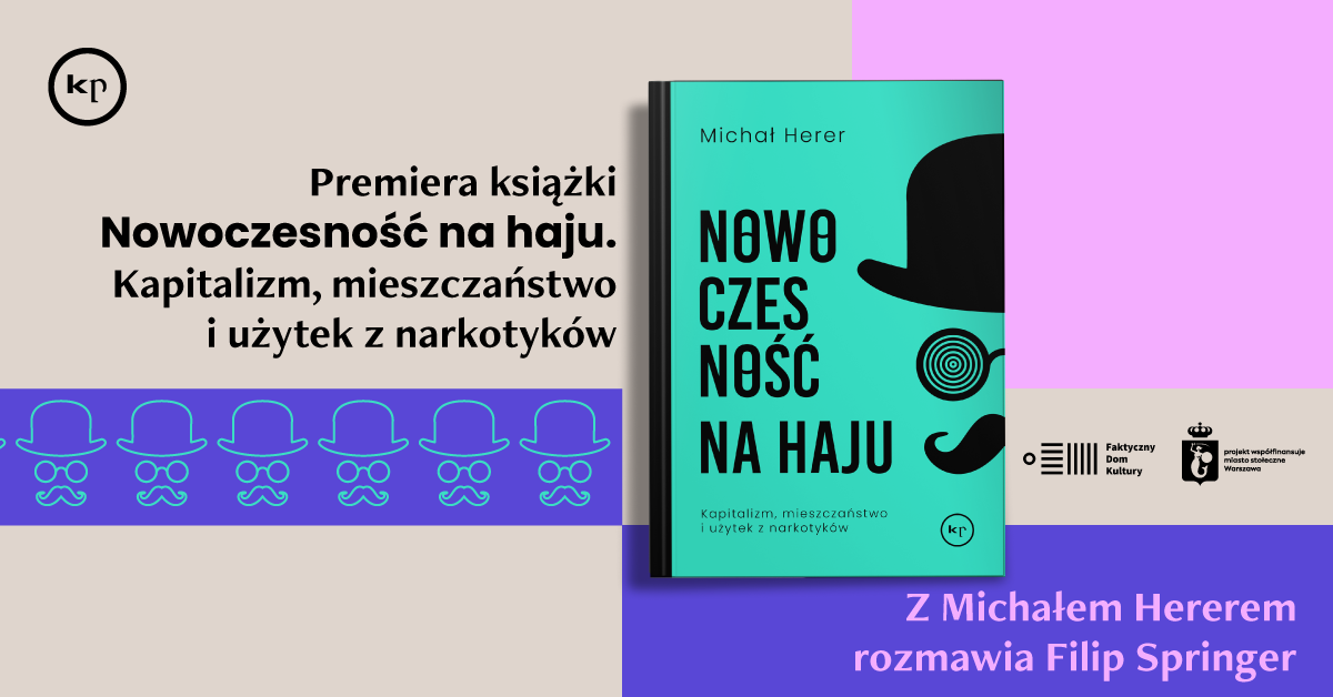 Premiera książki: "Nowoczesność na haju. Kapitalizm, mieszczaństwo i użytek z narkotyków" Michała Herera