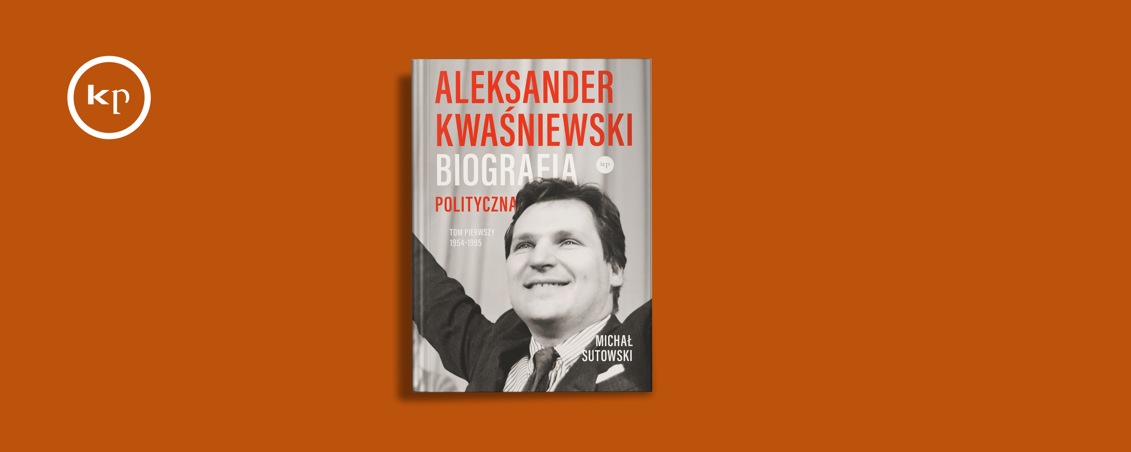 KRAKÓW: Spotkanie z Michałem Sutowskim i dyskusja wokół jego książki „Aleksander Kwaśniewski. Biografia polityczna”