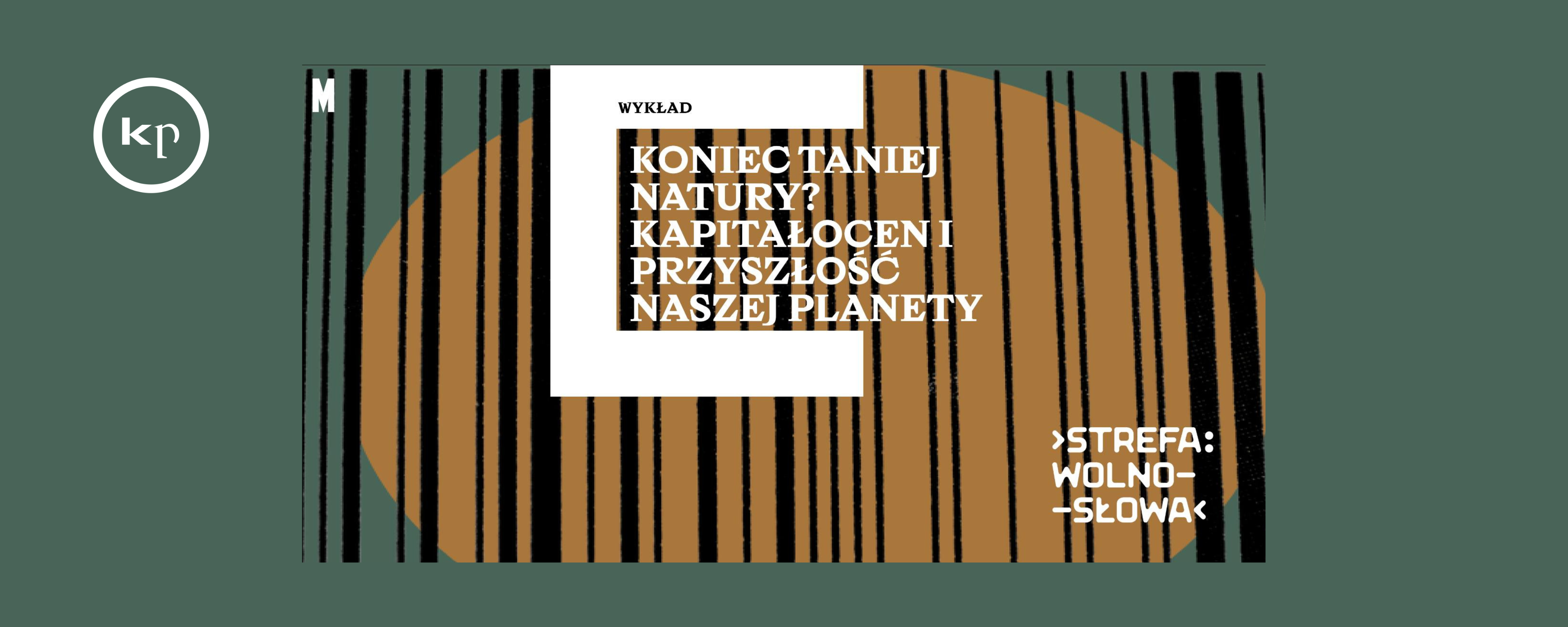 „Koniec Taniej Natury? Kapitałocen i przyszłość naszej planety” - wykład