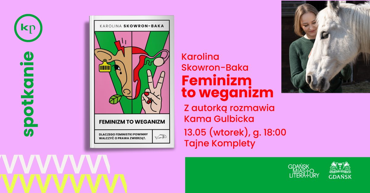 Feminizm to weganizm | Spotkanie z Karoliną Skowron-Baką