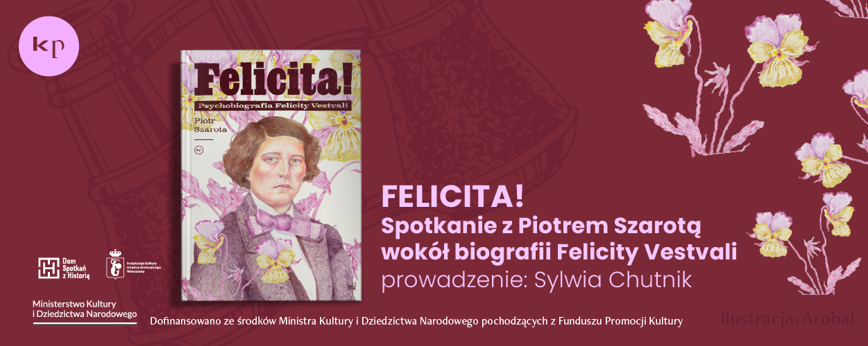 PREMIERA KSIĄŻKI: „Felicita!” Piotra Szaroty. Zamienić życie w spektakl!